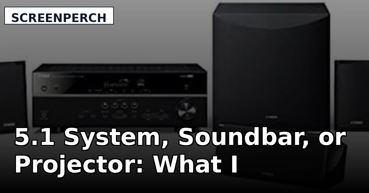 5.1 System, Soundbar, or Projector: What I'd Install in 2026