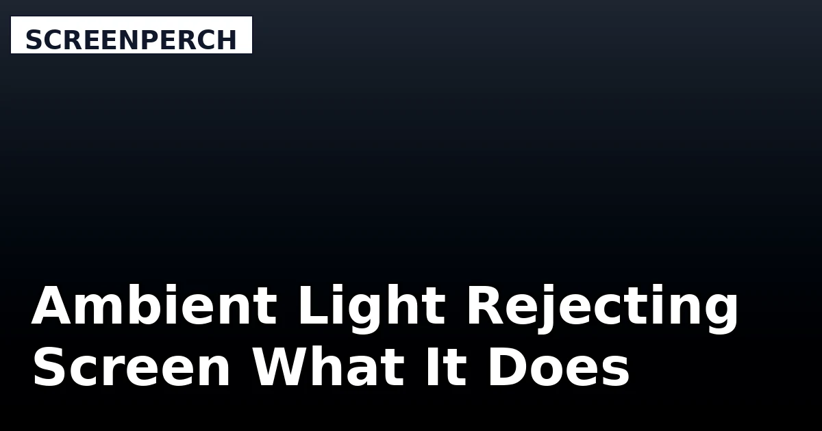 Ambient Light Rejecting Screen What It Does - ScreenPerch review with measurements and honest opinion