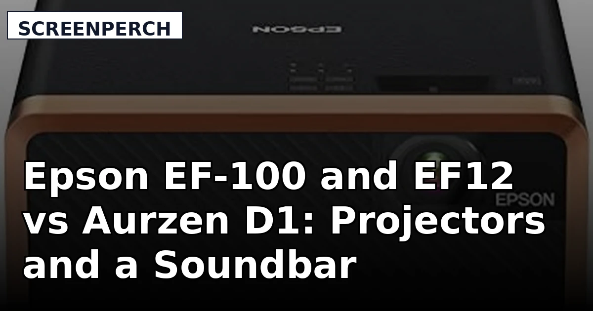 Epson EF-100 and EF12 vs Aurzen D1: Projectors and a Soundbar Compared